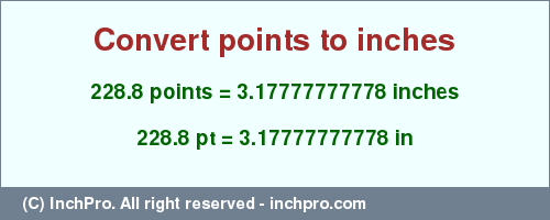 Result converting 228.8 points to inches = 3.17777777778 inches