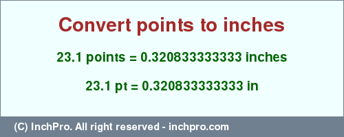 Result converting 23.1 points to inches = 0.320833333333 inches