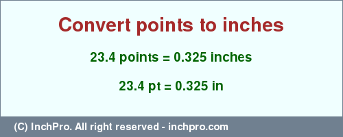 Result converting 23.4 points to inches = 0.325 inches