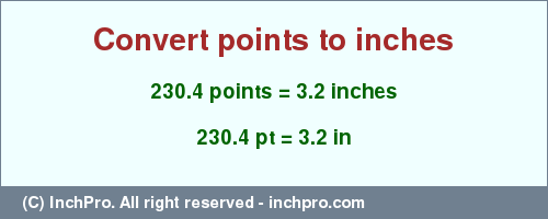 Result converting 230.4 points to inches = 3.2 inches