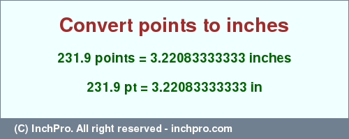Result converting 231.9 points to inches = 3.22083333333 inches