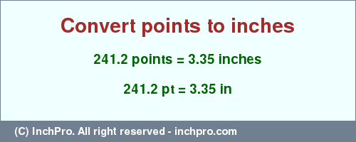 Result converting 241.2 points to inches = 3.35 inches