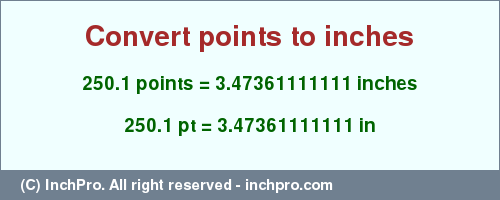 Result converting 250.1 points to inches = 3.47361111111 inches