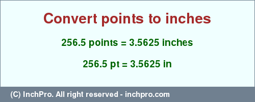 Result converting 256.5 points to inches = 3.5625 inches