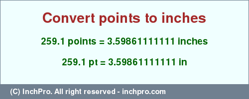 Result converting 259.1 points to inches = 3.59861111111 inches