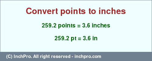 Result converting 259.2 points to inches = 3.6 inches