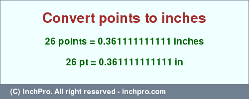 Result converting 26 points to inches = 0.361111111111 inches