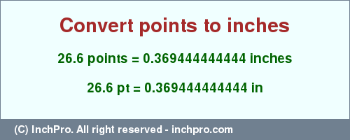 Result converting 26.6 points to inches = 0.369444444444 inches