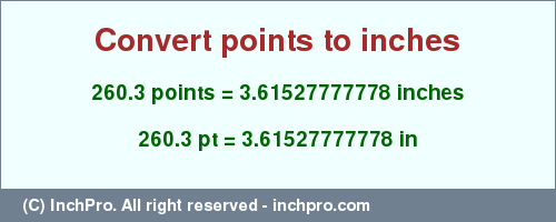 Result converting 260.3 points to inches = 3.61527777778 inches