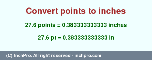 Result converting 27.6 points to inches = 0.383333333333 inches