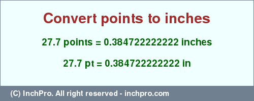 Result converting 27.7 points to inches = 0.384722222222 inches