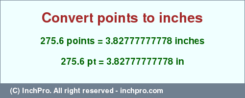 Result converting 275.6 points to inches = 3.82777777778 inches