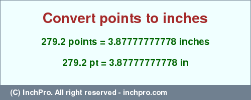 Result converting 279.2 points to inches = 3.87777777778 inches