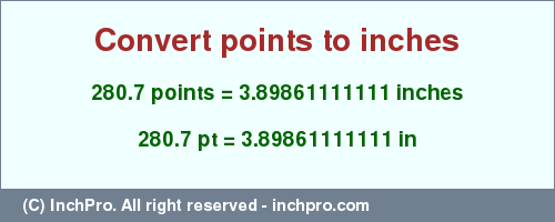 Result converting 280.7 points to inches = 3.89861111111 inches
