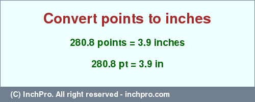 Result converting 280.8 points to inches = 3.9 inches