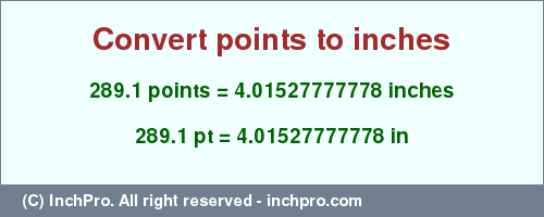 Result converting 289.1 points to inches = 4.01527777778 inches