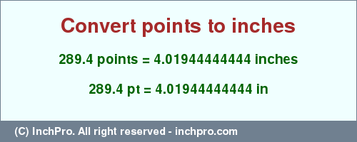 Result converting 289.4 points to inches = 4.01944444444 inches