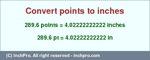 Result converting 289.6 points to inches = 4.02222222222 inches