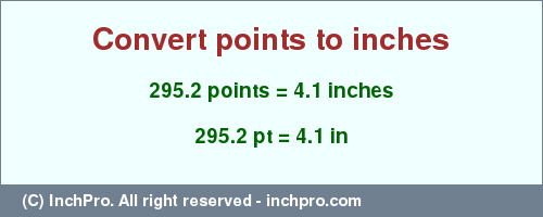 Result converting 295.2 points to inches = 4.1 inches