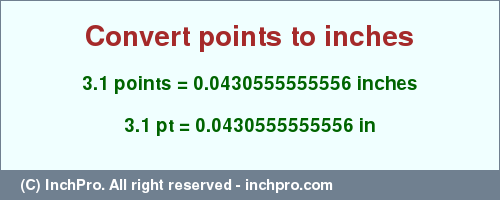 Result converting 3.1 points to inches = 0.0430555555556 inches