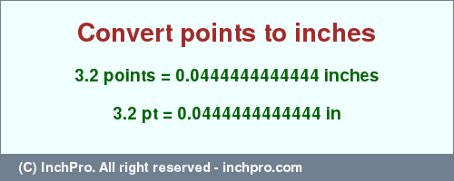 Result converting 3.2 points to inches = 0.0444444444444 inches