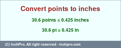 Result converting 30.6 points to inches = 0.425 inches