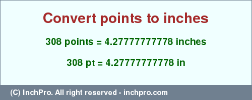 Result converting 308 points to inches = 4.27777777778 inches
