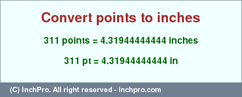 Result converting 311 points to inches = 4.31944444444 inches