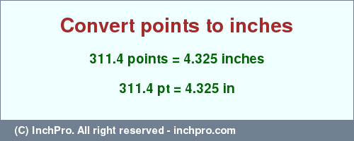 Result converting 311.4 points to inches = 4.325 inches