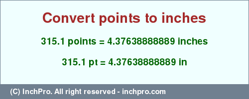 Result converting 315.1 points to inches = 4.37638888889 inches