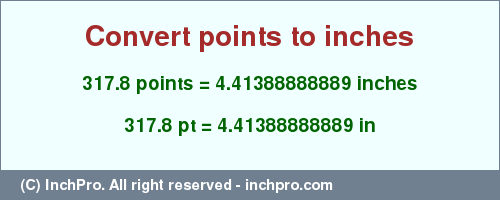 Result converting 317.8 points to inches = 4.41388888889 inches