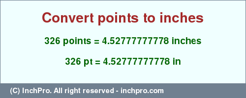 Result converting 326 points to inches = 4.52777777778 inches