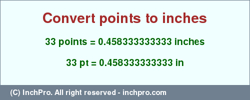 Result converting 33 points to inches = 0.458333333333 inches