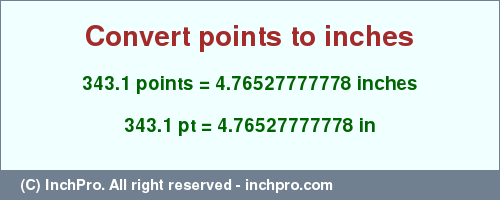 Result converting 343.1 points to inches = 4.76527777778 inches