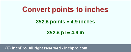 Result converting 352.8 points to inches = 4.9 inches