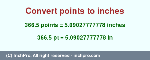 Result converting 366.5 points to inches = 5.09027777778 inches