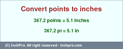 Result converting 367.2 points to inches = 5.1 inches