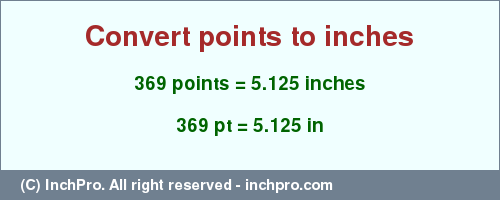 Result converting 369 points to inches = 5.125 inches