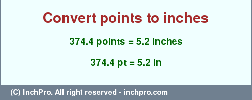 Result converting 374.4 points to inches = 5.2 inches