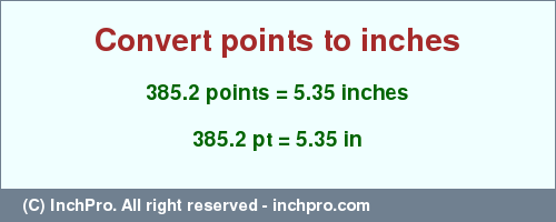 Result converting 385.2 points to inches = 5.35 inches
