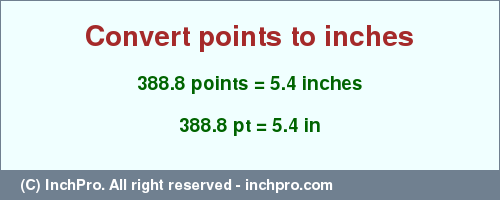 Result converting 388.8 points to inches = 5.4 inches