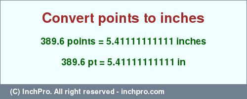 Result converting 389.6 points to inches = 5.41111111111 inches