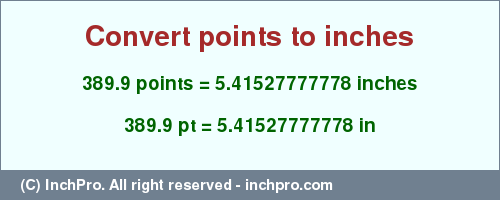 Result converting 389.9 points to inches = 5.41527777778 inches