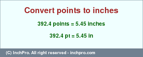 Result converting 392.4 points to inches = 5.45 inches