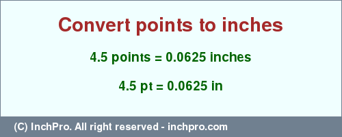 Result converting 4.5 points to inches = 0.0625 inches