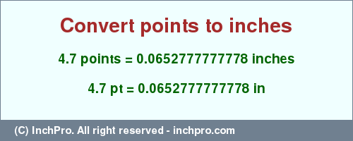 Result converting 4.7 points to inches = 0.0652777777778 inches