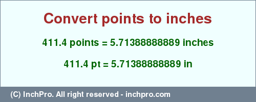 Result converting 411.4 points to inches = 5.71388888889 inches