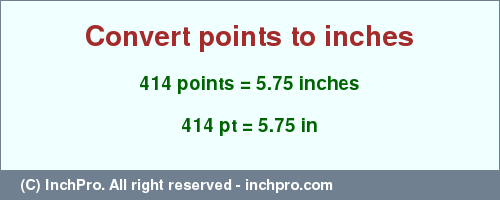 Result converting 414 points to inches = 5.75 inches