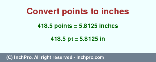 Result converting 418.5 points to inches = 5.8125 inches