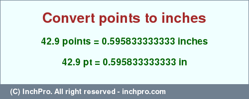 Result converting 42.9 points to inches = 0.595833333333 inches